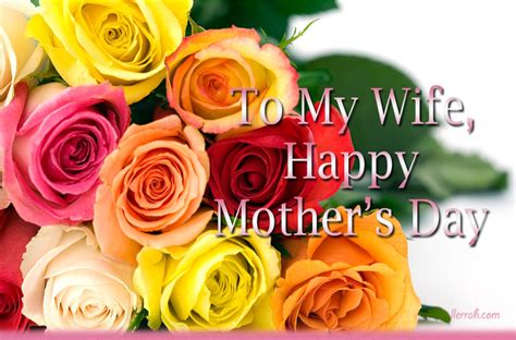 Mother's day wishes are perfect for depicting ideal thankfulness and praise for the role your wife plays in the relationship. Happy Mother's Day to My Wife
