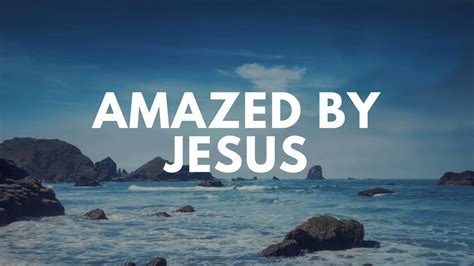 Amazed By Jesus Jesus Blessed Jesus With Vinesong Youtube