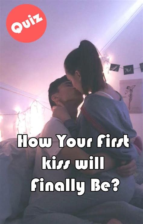 How Your First Kiss Will Finally Be How To First Kiss First Kiss Never Been Kissed