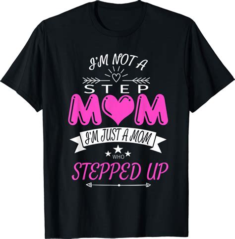 i m not a step mom i m just a mom who stepped up t shirt t shirt clothing shoes