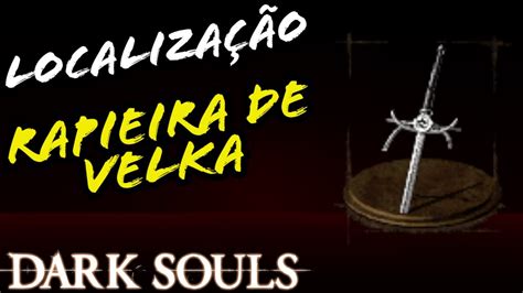 LocalizaÇÃo Rapieira De Velka Dark Souls Location Velkas Rapier