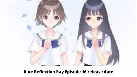 Blue Reflection Ray Episode 16 Release Date Spoiler Preview Cast