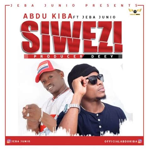New Audio Abdu Kiba Ft Jeba Junio Siwezi Download