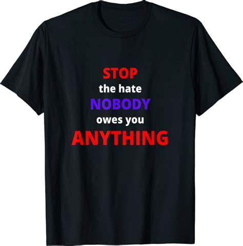 Stop The Hate Nobody Owes You Anything T Shirt Clothing Shoes And Jewelry