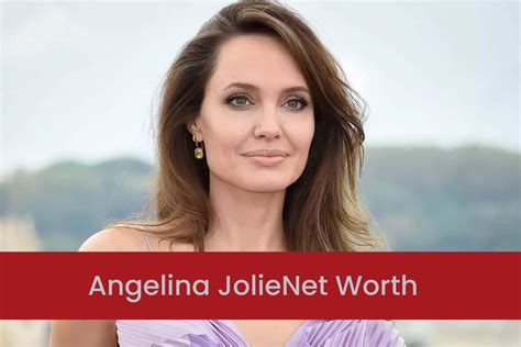 Angelina Jolie Net Worth 2023 Filmmaker Carrier Timeline