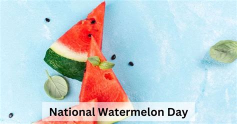 National Watermelon Day 2023 History And Interesting Facts You Need To