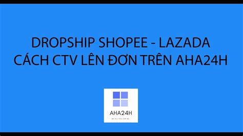 While that's partially true, not everything. DROPSHIP SHOPEE - LAZADA - Quy trình CTV tạo đơn - YouTube