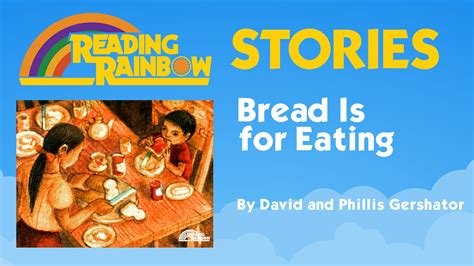 Bread Is For Eating Reading Rainbow Stories Pbs Learningmedia