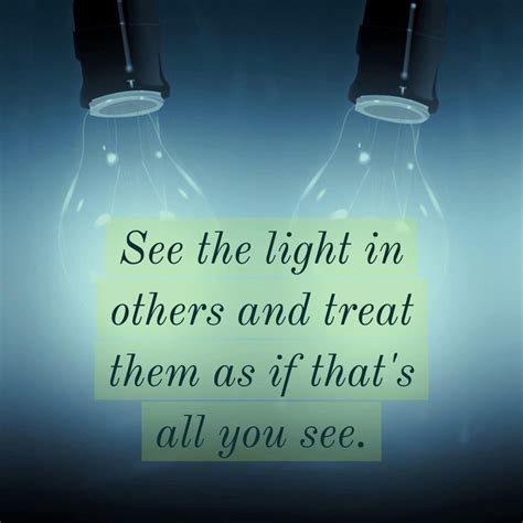 See The Light In Others Light Feel Good Quotes Life Lessons