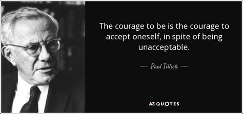Paul Tillich Quote The Courage To Be Is The Courage To Accept Oneself