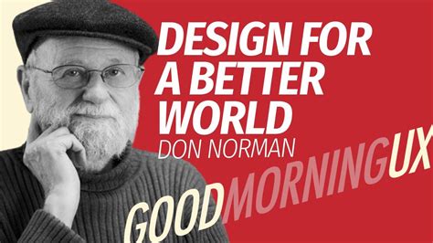 Design For A Better World With Don Norman In Good Morning Ux Youtube