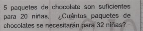 Solved 5 paquetes de chocolate son suficientes para 20 niñas Cuántos