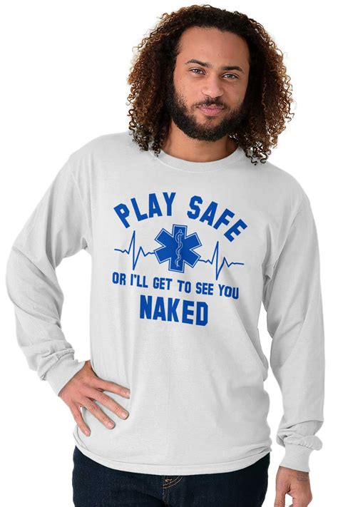 Play Safe Ill Get To See You Naked Funny Emt Long Sleeve Tshirt Tee