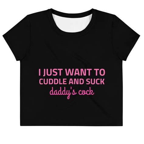 I Just Want To Cuddle And Suck Daddys Cock Crop Top Tee Kinky Cloth