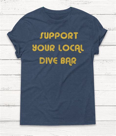 Support Your Local Dive Bar Shirt Beer Shirt Alcohol Shirt Etsy Bar Shirt Graphic Shirts