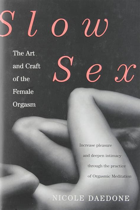 Slow Sex The Art And Craft Of The Female Orgasm Daedone Nicole 8601300274768 Books