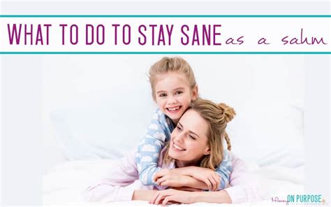 10 things to do as a stay at home mom to stay sane mommy on purpose