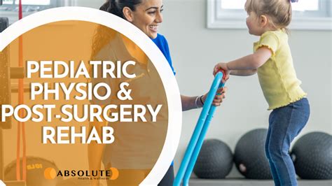 Pediatric Physiotherapy And Post Surgery Rehab Absolute Health And Wellness