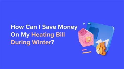 How Can I Save Money On My Heating Bill During Winter