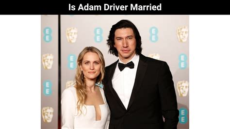 Is Adam Driver Married Who Is Adam Married To