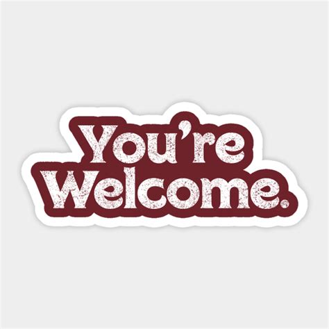 Youre Welcome Youre Welcome Sticker Teepublic