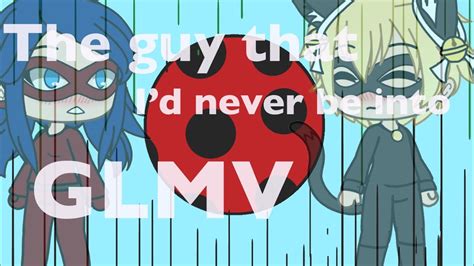 The Guy That Id Never Be Intomiraculous Glmv Youtube