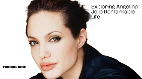 Exploring Angelina Jolie Remarkable Life Beyond The Silver Screen