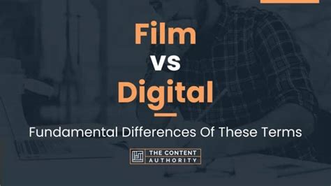 Film Vs Digital Fundamental Differences Of These Terms