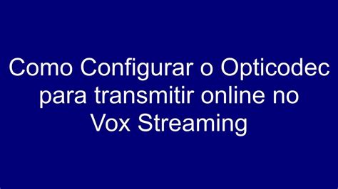 Como Configurar Opticodec No Vox Streaming Youtube