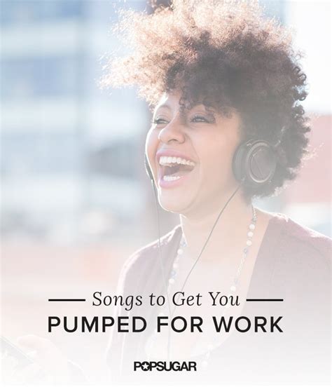 Songs To Get You Pumped For Work Popsugar Money And Career