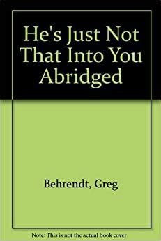 Don't be with someone who doesn't do what they say they're going to do. He's Just Not That Into You Abridged: Greg Behrendt ...