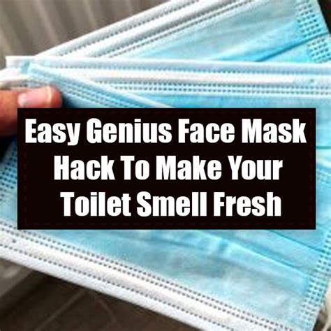 Easy Genius Face Mask Hack To Make Your Toilet Smell Fresh