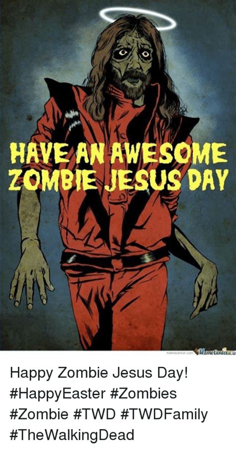 Have An Awesome Zombie Jesus Day Happy Zombie Jesus Day Happyeaster