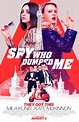 The Spy Who Dumped Me Movie Poster - #491274