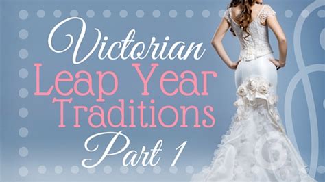 Victorian Leap Year Traditions Part 1 Kristin Holt
