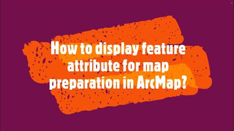 How To Display Feature Attribute For Map Preparation In Arcmap