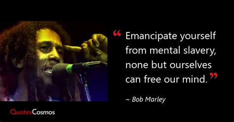 Emancipate Yourself From Mental Slavery Bob Marley Quote