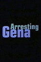 Arresting Gena Movie Streaming Online Watch