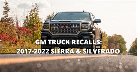 General Motors Gm Recalls For Sierra And Silverado Cars 2017 2022