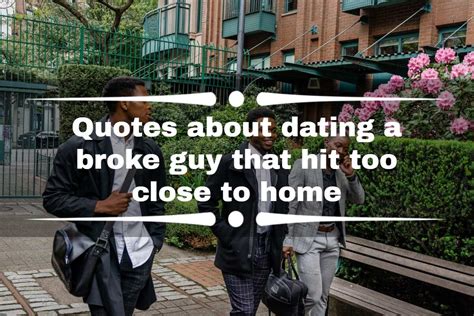 Quotes About Dating A Broke Guy That Hit Too Close To Home Legitng