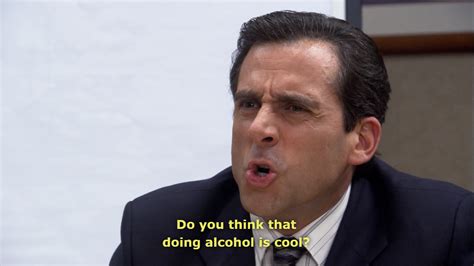 Do You Think That Doing Alcohol Is Cool Office Humor Michael