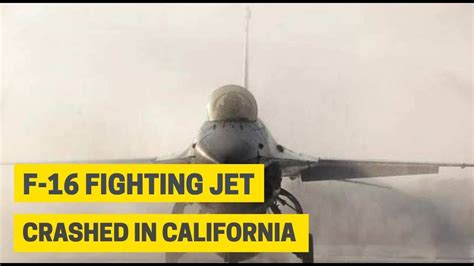 F 16 Fighter Jet Crashed During Routine Training In California Pilot