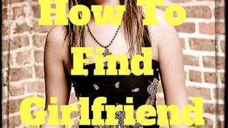 How To Find Girlfriend Youtube