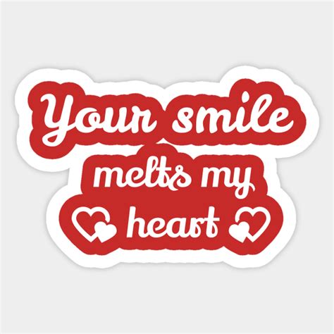 Your Smile Melts My Heart Your Smile Melts My Heart Sticker Teepublic