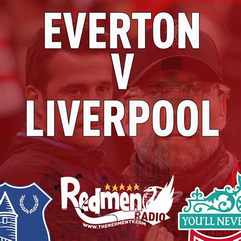 Everton V Liverpool Uncensored Match Build Up The Redmen Tv