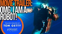 OMG I'M A ROBOT — TRAILER CREATED BY — TOM GETTY - YouTube
