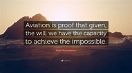 Eddie Rickenbacker Quote: “Aviation is proof that given, the will, we ...