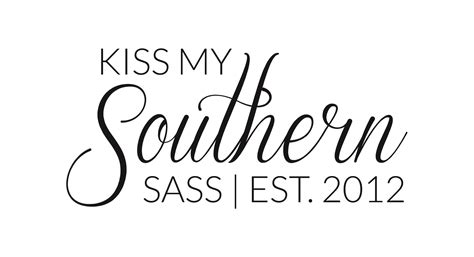 Kiss My Southern Sass Southern Sass Sass Kiss Me