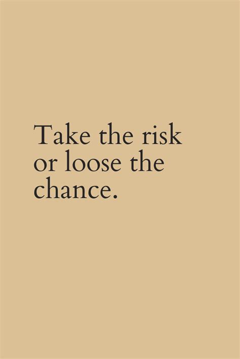 Take Risks Risk Quotes Fearless Quotes Daring Quotes