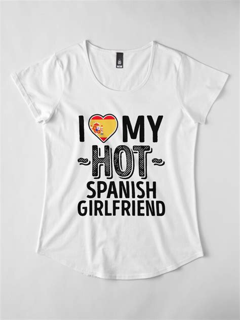 I Love My Hot Spanish Girlfriend Cute Spain Couples Romantic Love T Shirts And Stickers T